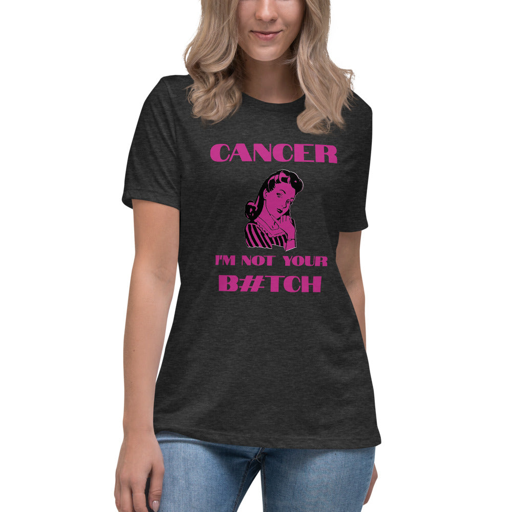 Cancer I'm not your B#tch  - Women's Relaxed T-Shirt