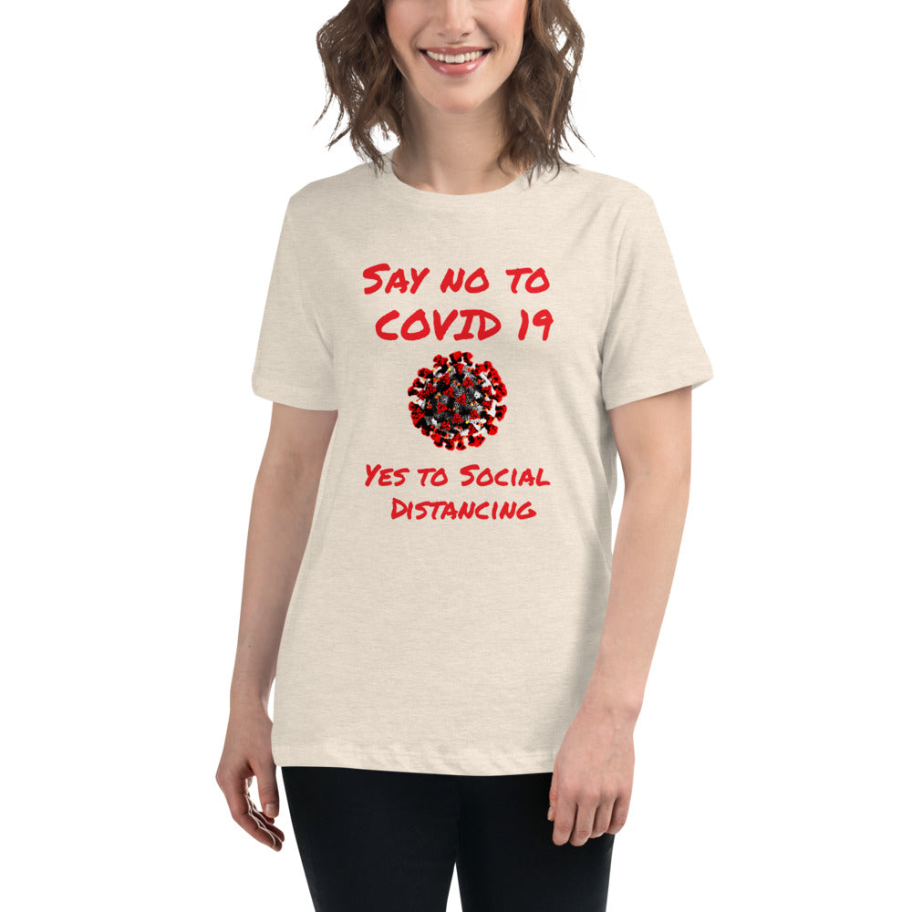 Say not to Covid 19 Yes to Social Distancing- Women's Relaxed T-Shirt