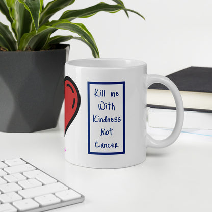Kill me with Kindness Not Cancer Mug