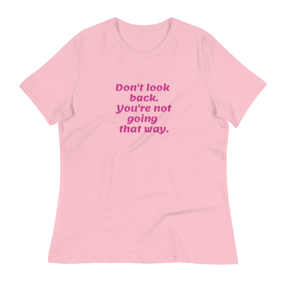 Pink Don't Look Back -- Womens Relaxed T Shirt