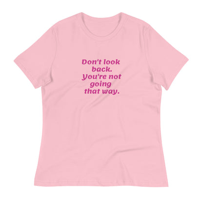 Pink Don't Look Back -- Womens Relaxed T Shirt
