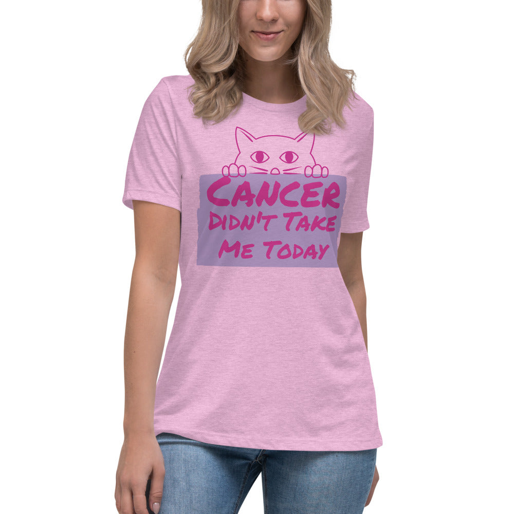 Cancer Didn't Take me Today - Women's Relaxed T-Shirt