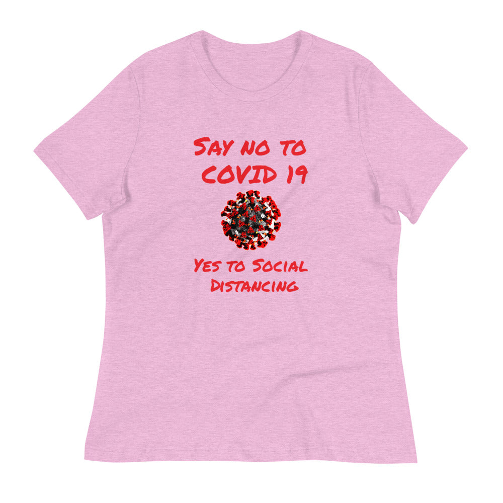 Say not to Covid 19 Yes to Social Distancing- Women's Relaxed T-Shirt