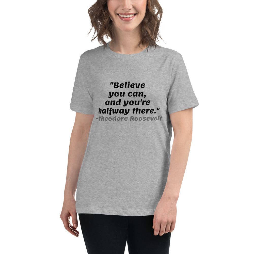 Black Believe You Can -- Womens Relaxed T Shirt