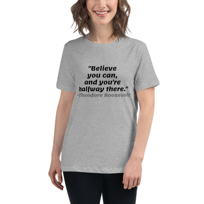 Black Believe You Can -- Womens Relaxed T Shirt