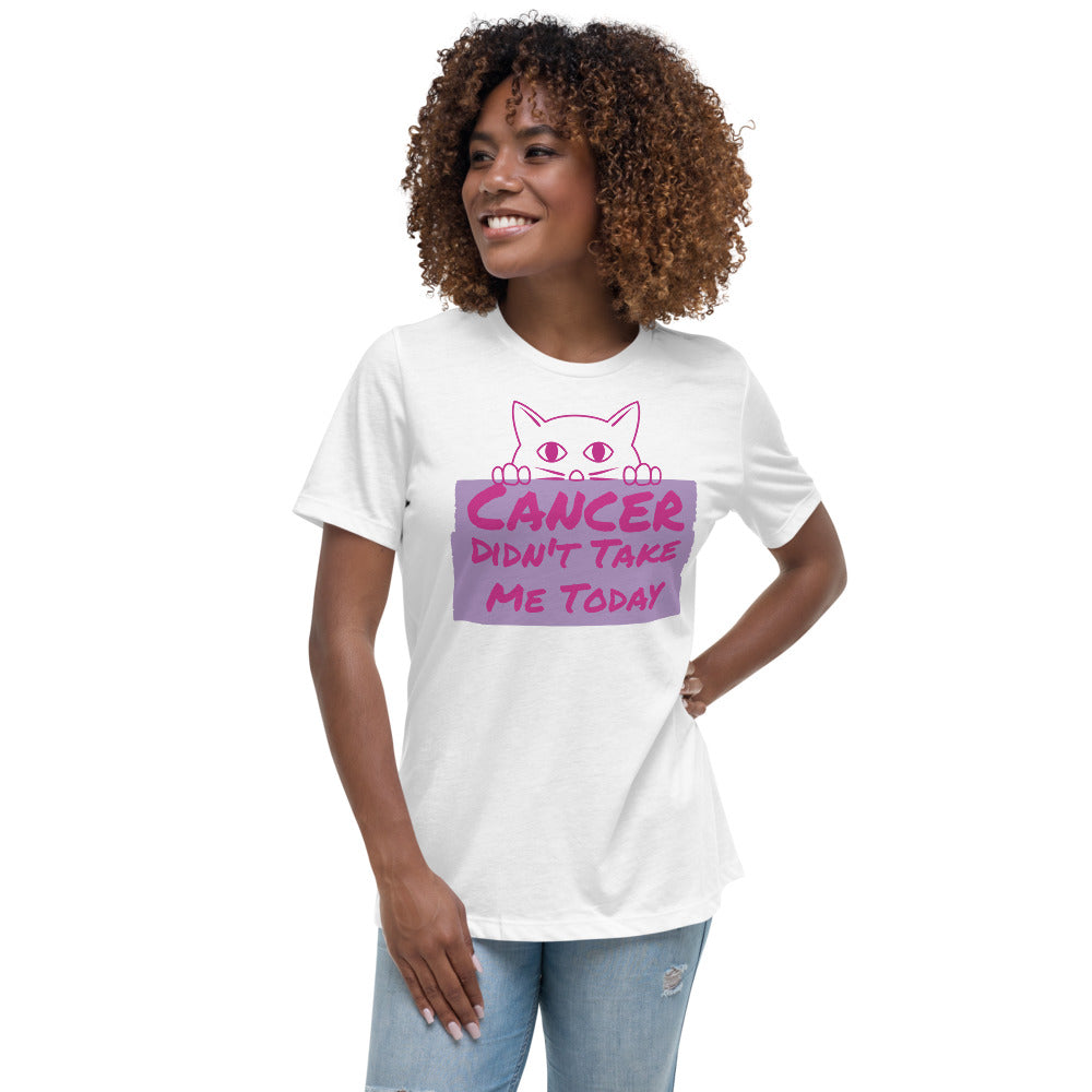 Cancer Didn't Take me Today - Women's Relaxed T-Shirt