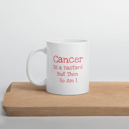 Cancer is a bastard but then so am I - Mug