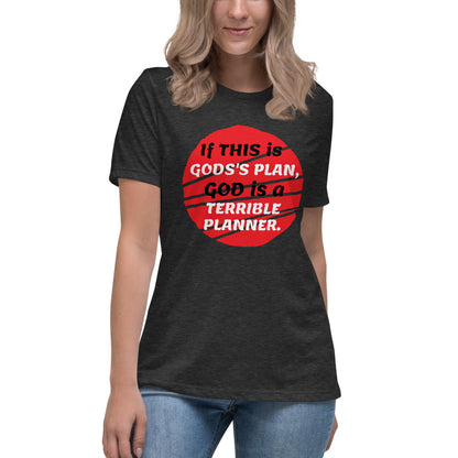 If this is God's plan -- Womens Relaxed T Shirt