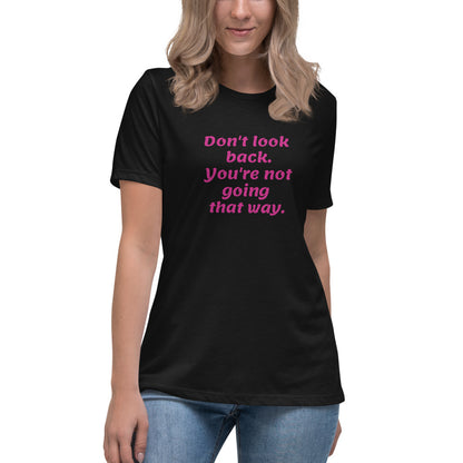 Pink Don't Look Back -- Womens Relaxed T Shirt