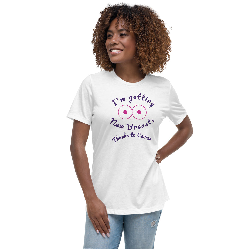 I'm Getting New Breasts Thanks to Cancer - Women's Relaxed T-Shirt