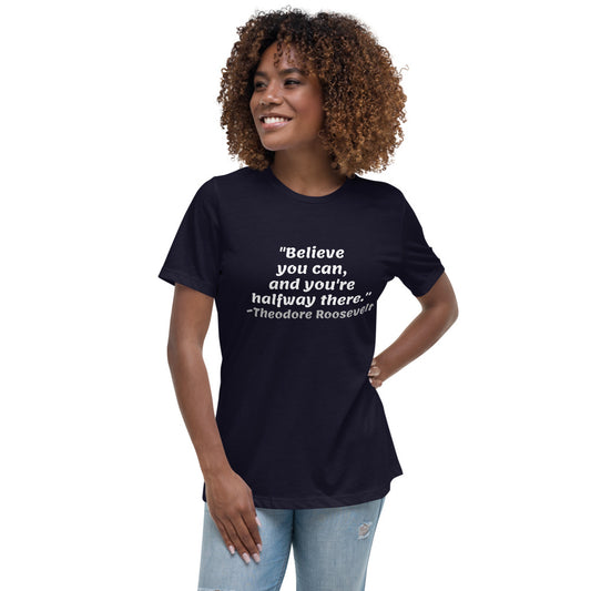 White Believe You Can -- Womens Relaxed T Shirt