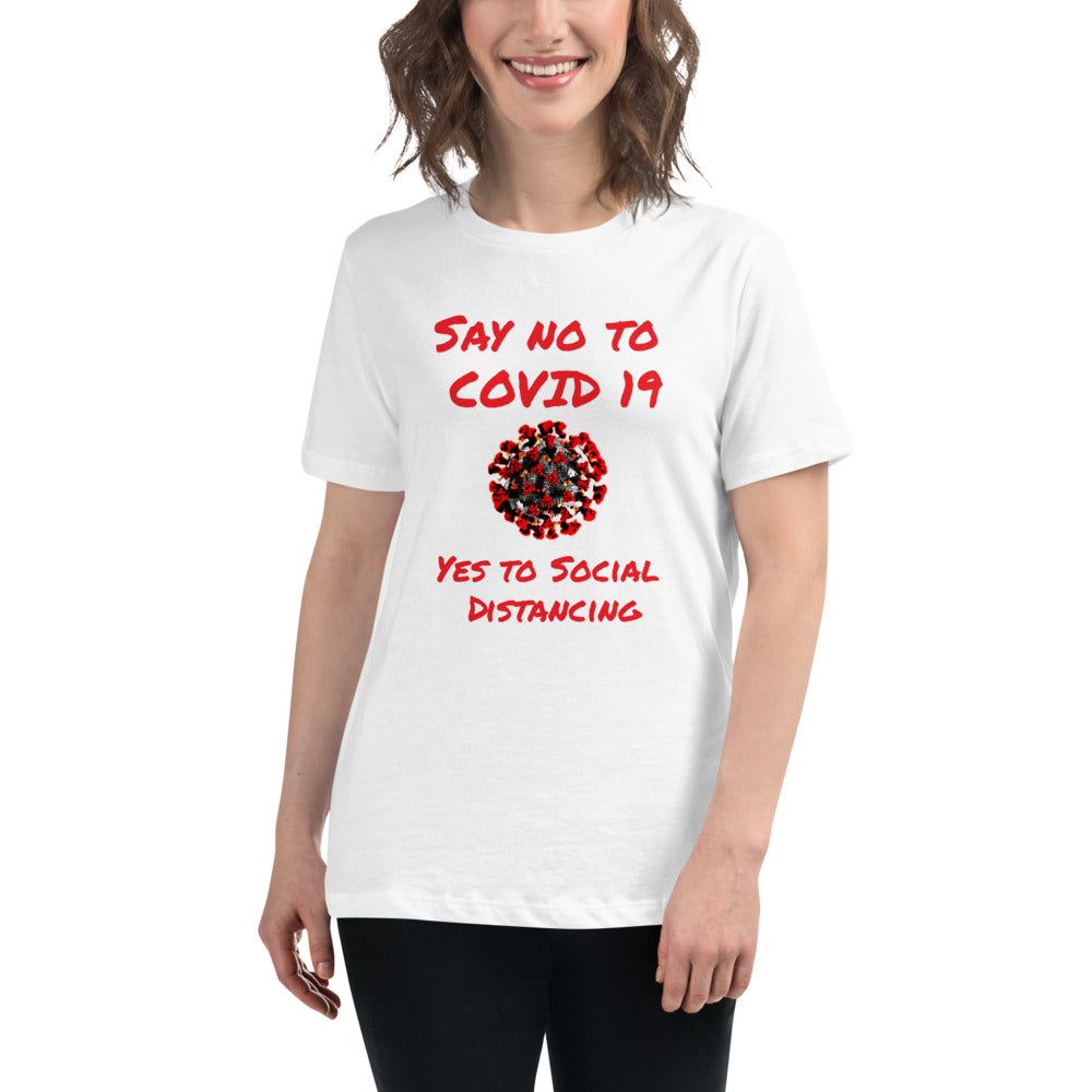 Say not to Covid 19 Yes to Social Distancing- Women's Relaxed T-Shirt