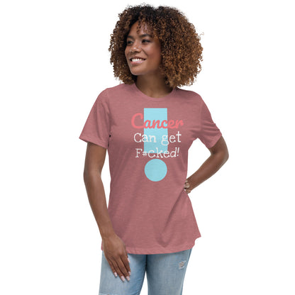 Cancer can get F#cked - Women's Relaxed T-Shirt