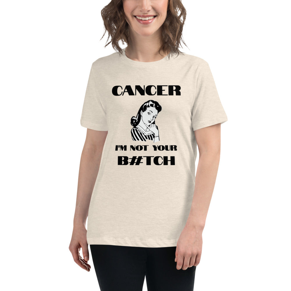 Cancer I'm not your B#tch  - Women's Relaxed T-Shirt