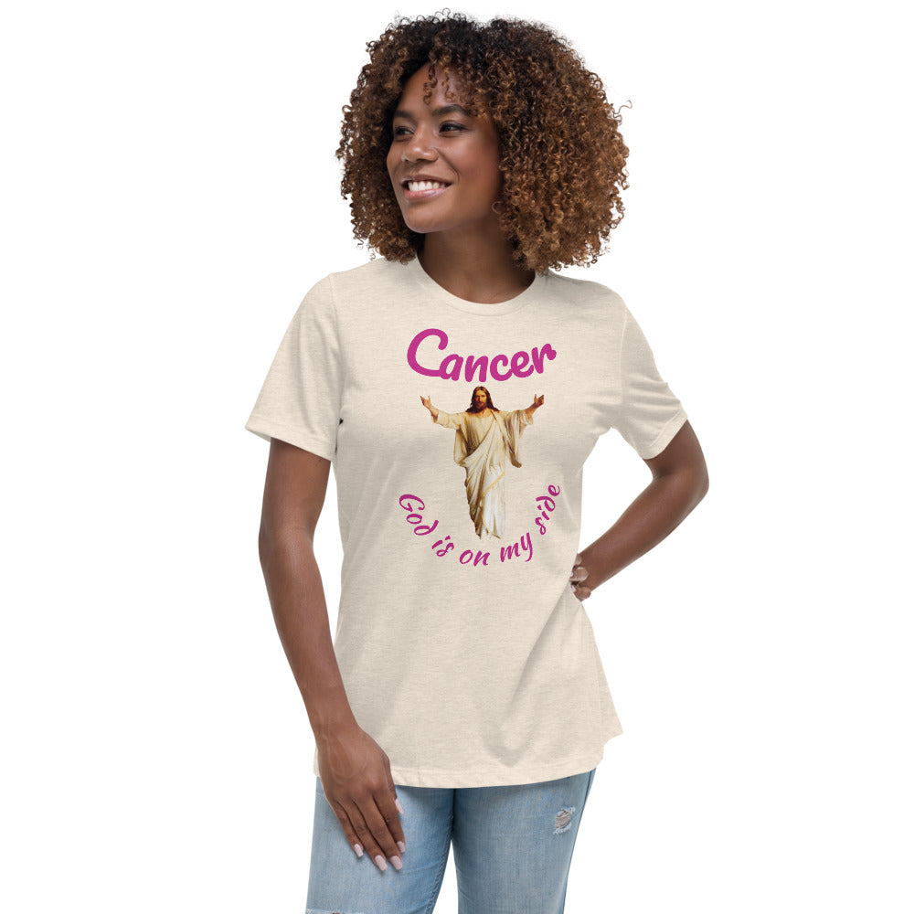 Cancer God is on my side - Women's Relaxed T-Shirt