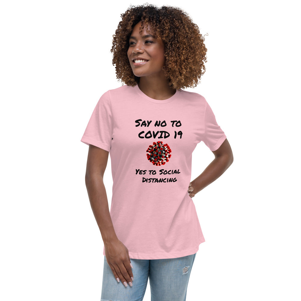 Say not to Covid 19 Yes to Social Distancing- Women's Relaxed T-Shirt