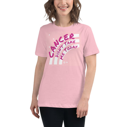 Cancer Didn't Take me Today - Women's Relaxed T-Shirt