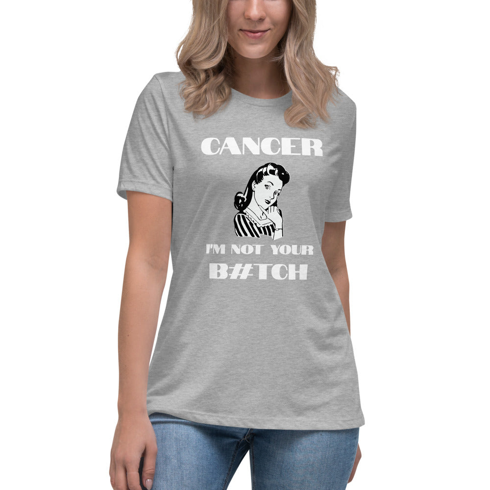 Cancer I'm not your B#tch  - Women's Relaxed T-Shirt