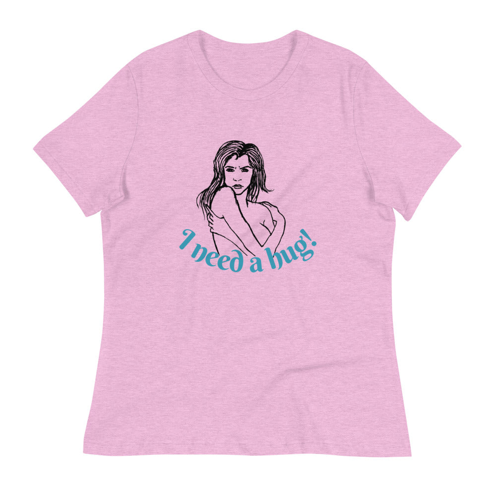 I need a hug -- Womens Relaxed T Shirt