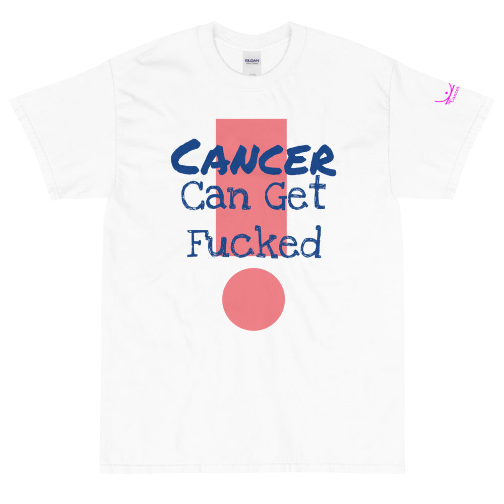 Cancer Can Get Fucked - Short Sleeve T-Shirt