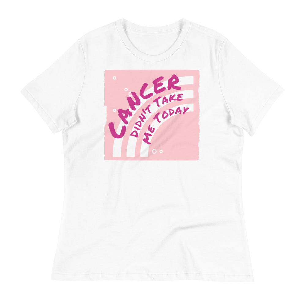 Cancer Didn't Take me Today - Women's Relaxed T-Shirt