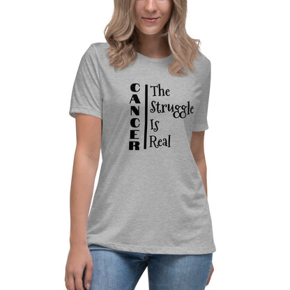 Cancer The Struggle is Real  - Women's Relaxed T-Shirt