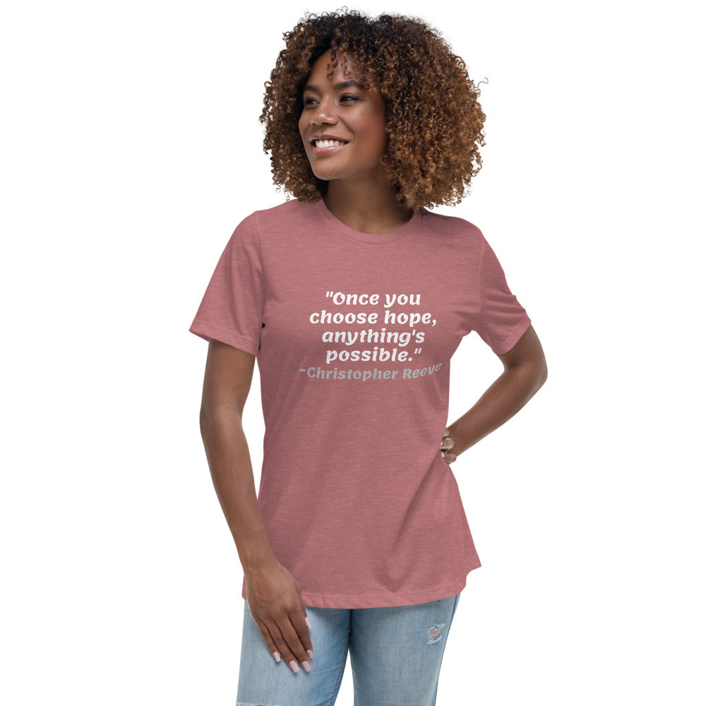 White Once You Choose Hope -- Womens Relaxed T Shirt