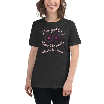 I'm Getting New Breasts Thanks to Cancer - Women's Relaxed T-Shirt