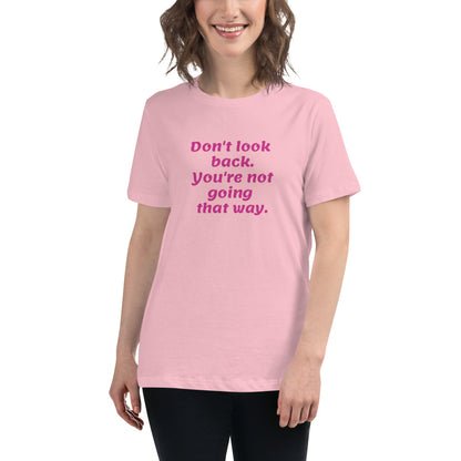 Pink Don't Look Back -- Womens Relaxed T Shirt