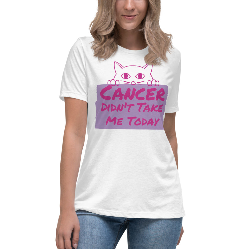 Cancer Didn't Take me Today - Women's Relaxed T-Shirt