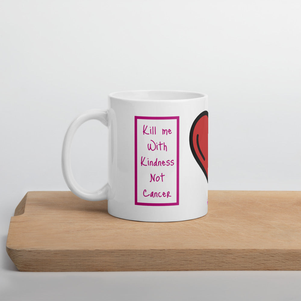 Kill me with Kindness Not Cancer Mug