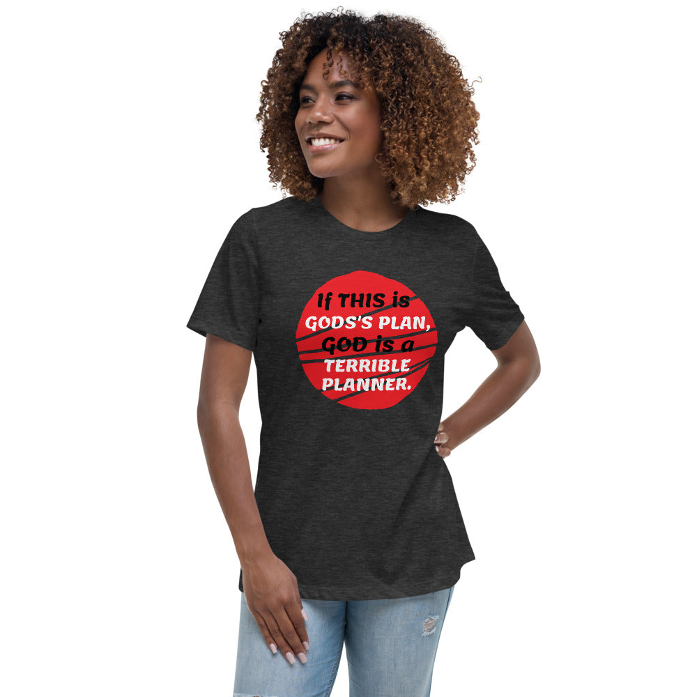 If this is God's plan -- Womens Relaxed T Shirt