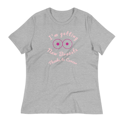 I'm Getting New Breasts Thanks to Cancer - Women's Relaxed T-Shirt