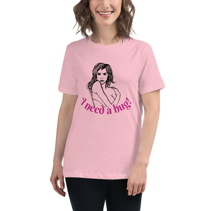 I need a hug -- Womens Relaxed T Shirt