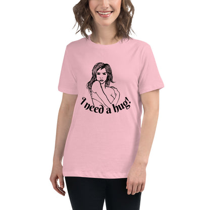 I need a hug -- Womens Relaxed T Shirt