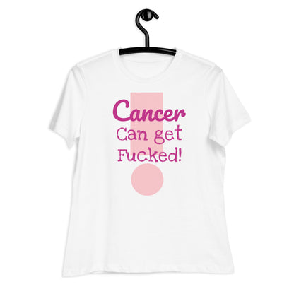 Cancer can get Fucked - Women's Relaxed T-Shirt