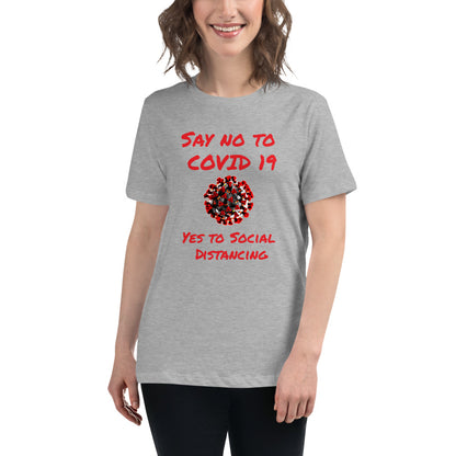 Say not to Covid 19 Yes to Social Distancing- Women's Relaxed T-Shirt