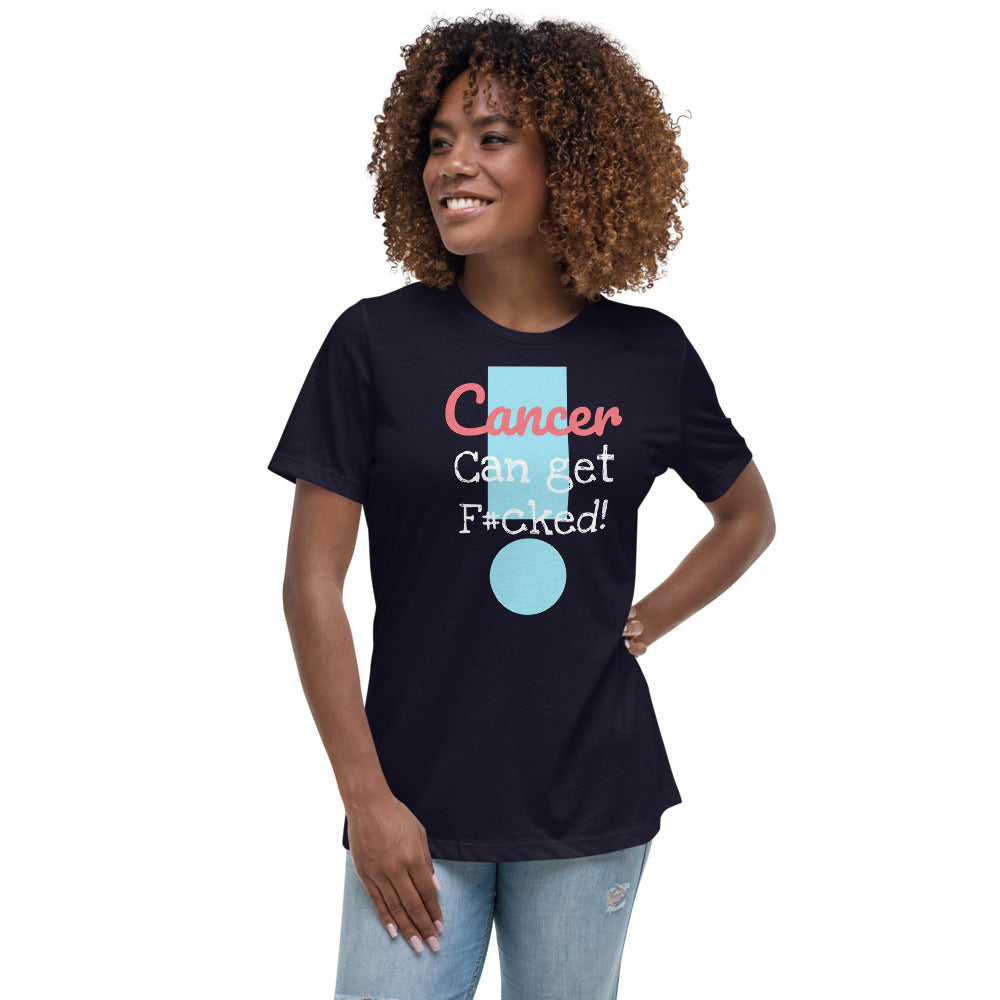 Cancer can get F#cked - Women's Relaxed T-Shirt