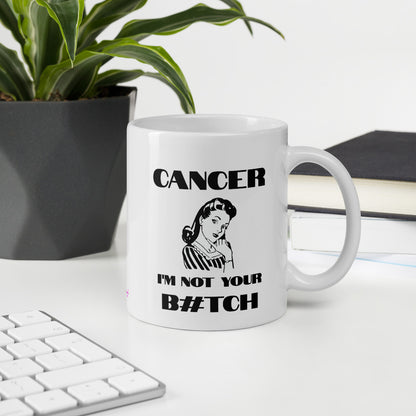 Cancer I'm not your B#tch - Mug