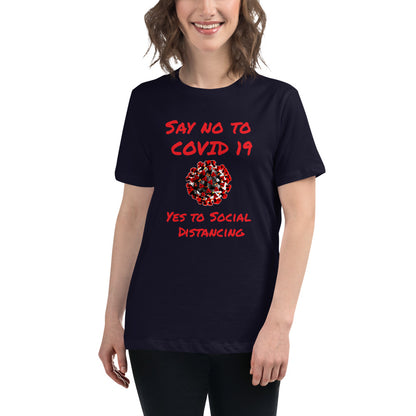 Say not to Covid 19 Yes to Social Distancing- Women's Relaxed T-Shirt