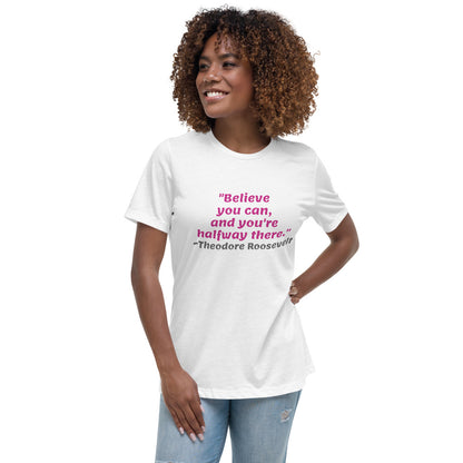 Pink Believe You Can -- Womens Relaxed T Shirt