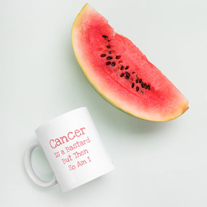 Cancer is a bastard but then so am I - Mug