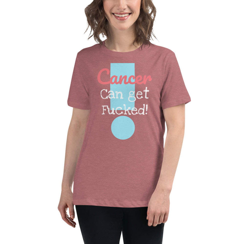 Cancer can get Fucked Women's Relaxed T-Shirt