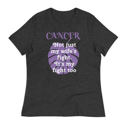 Cancer Not Just My Wife's Fight - Women's Relaxed T-Shirt