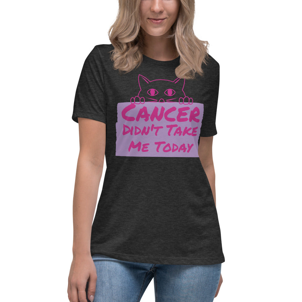 Cancer Didn't Take me Today - Women's Relaxed T-Shirt