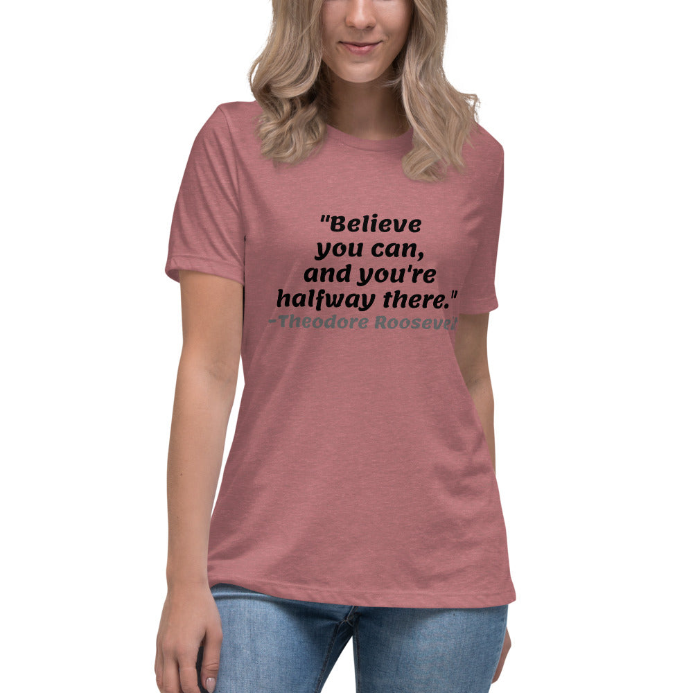 Black Believe You Can -- Womens Relaxed T Shirt