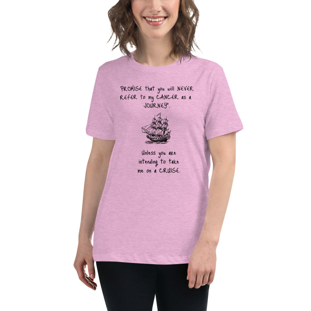 Never Refer to my Cancer as a journey -  Womens Relaxed T Shirt