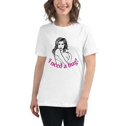 I need a hug -- Womens Relaxed T Shirt