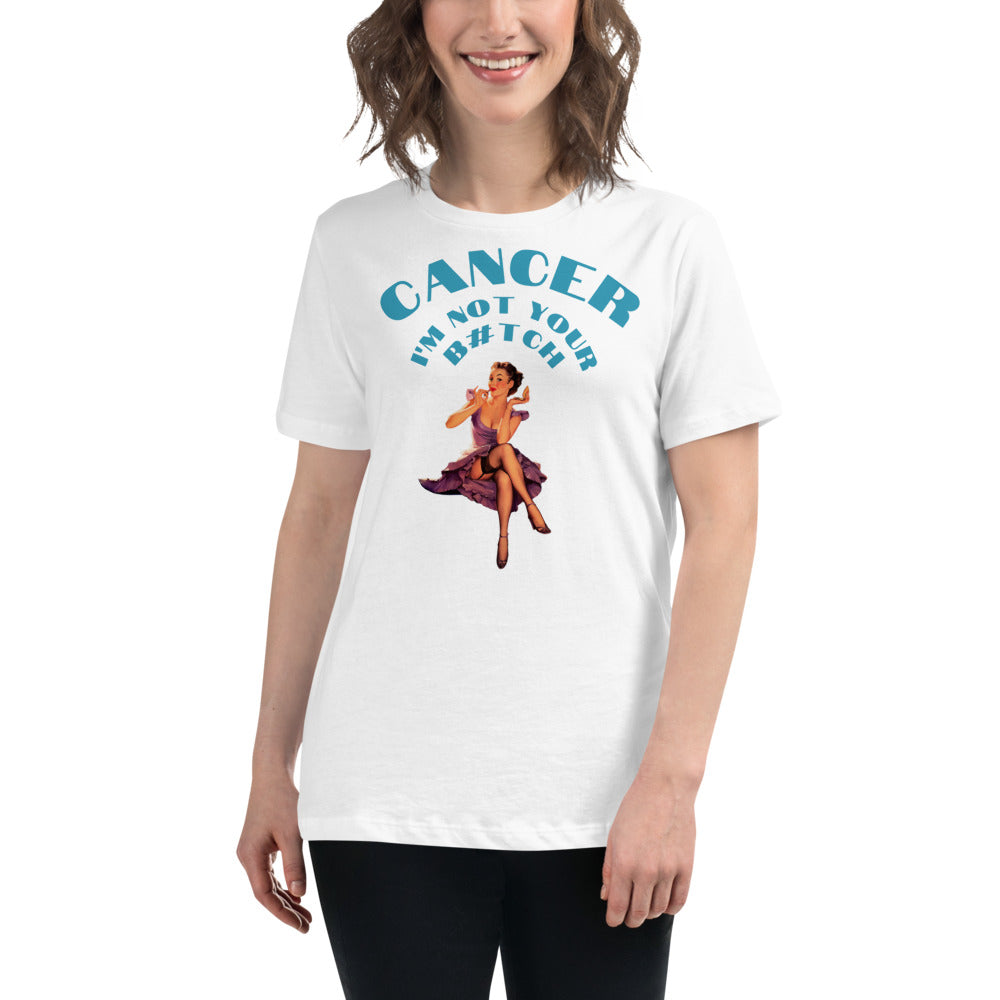 Cancer I'm not your B#tch  - Women's Relaxed T-Shirt