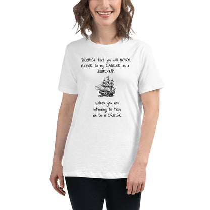 Never Refer to my Cancer as a journey -  Womens Relaxed T Shirt